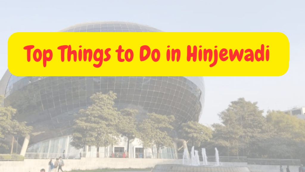 Top Things to Do in Hinjewadi
