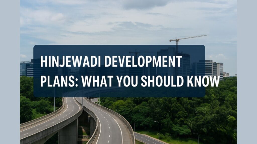Hinjewadi Development Plan 2025 Metro, Roads, and What’s Changing