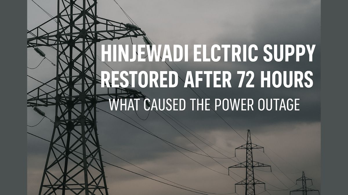 Hinjewadi Electric Supply Restored After 72 Hours What Caused the Power Outage